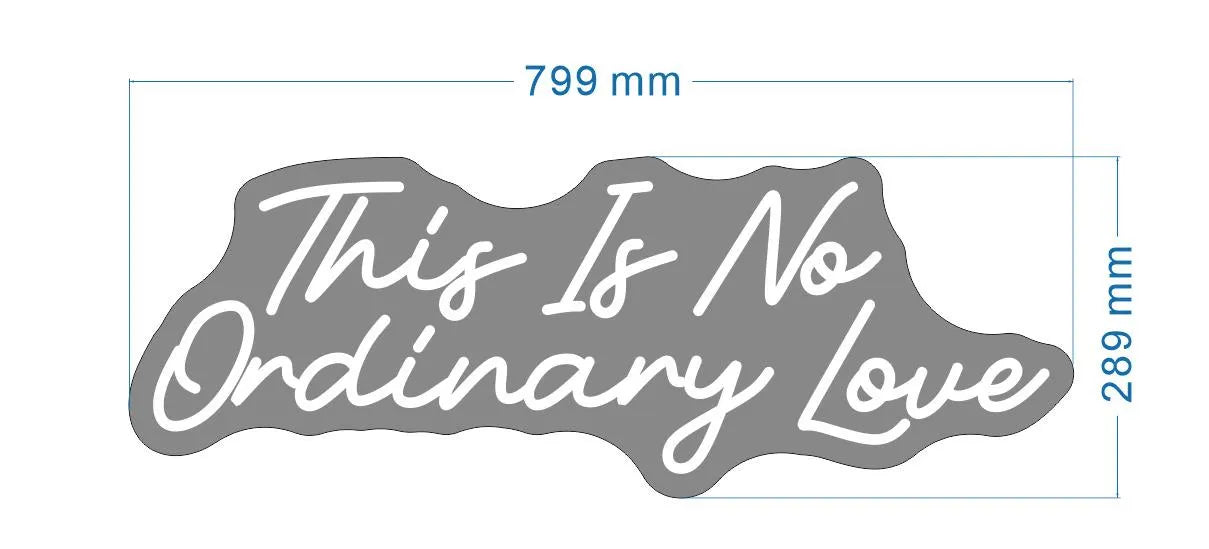This Is No Ordinary Love Neon LED Individual Sign