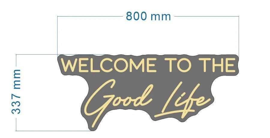 Welcome To The Good Life Neon LED Individual Sign