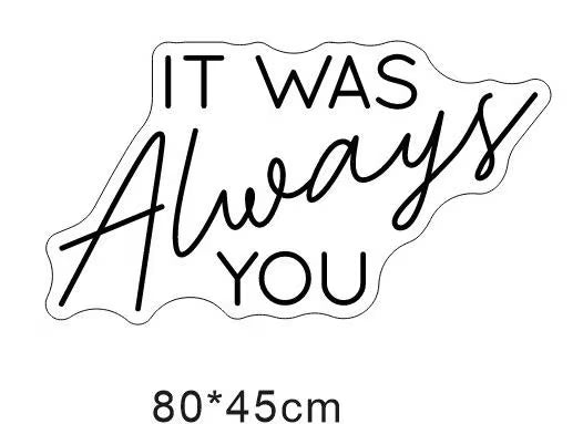 It Was Always You Individual Neon LED Sign HIRE