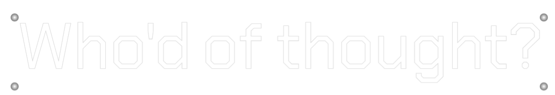 Custom Neon: Who'd of thou...