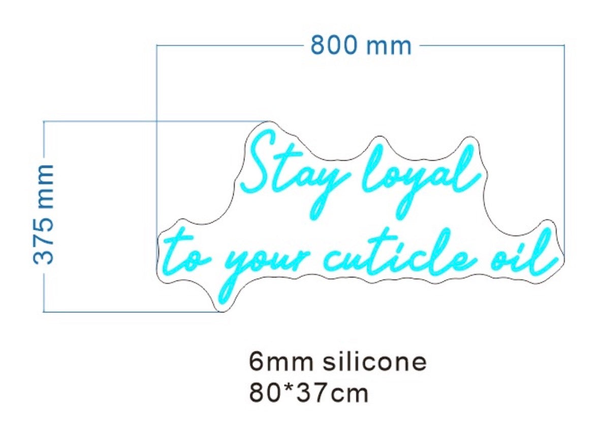 Stay loyal to your cuticle oil Individual Neon LED Sign