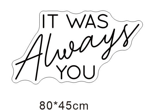 It Was Always You Individual Neon LED Sign