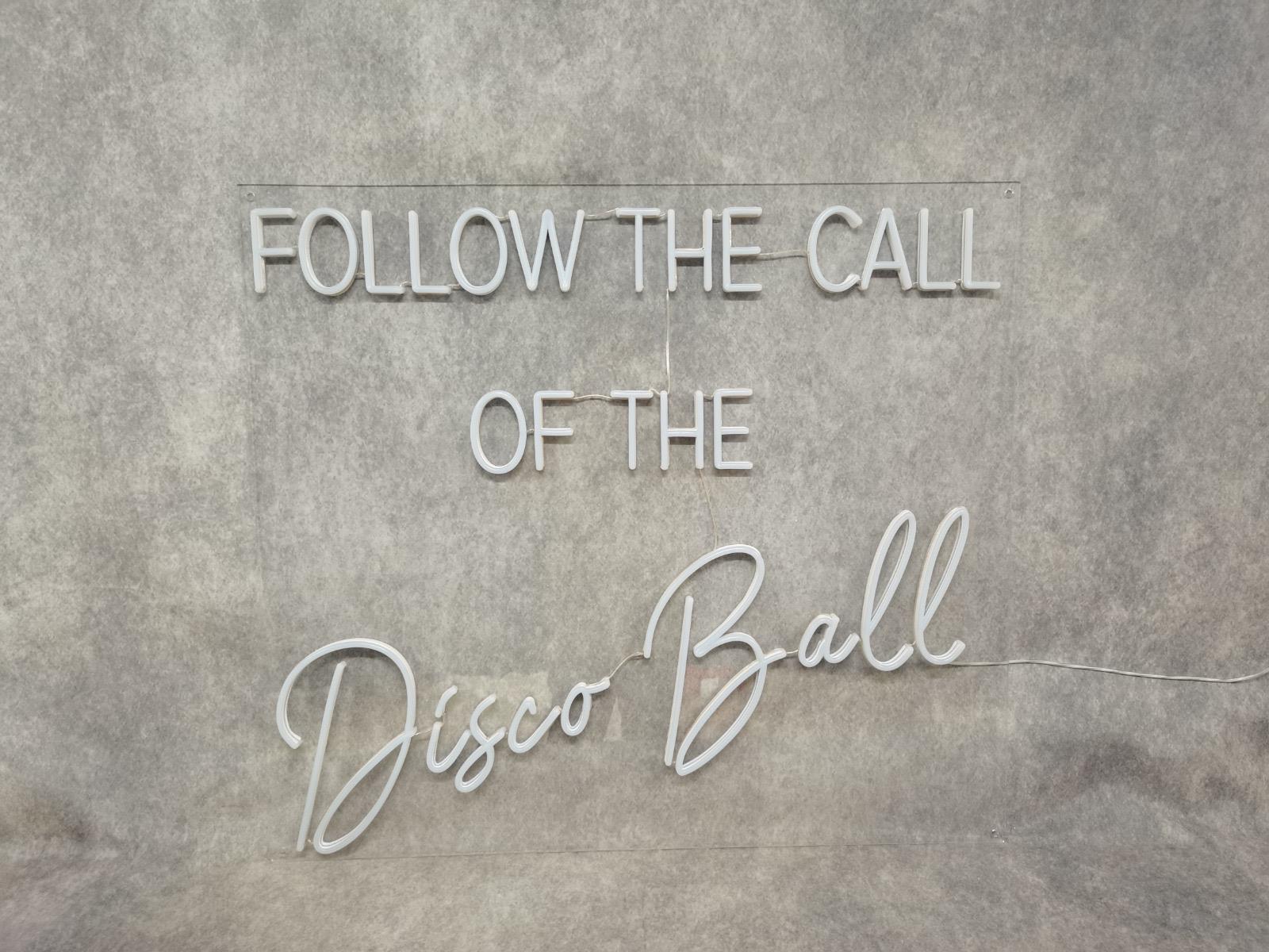Follow The Call Of The Disco Ball Individual Neon LED Sign HIRE